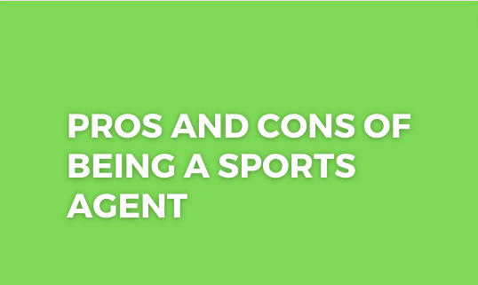 Pros and Cons of being a Sports Agent