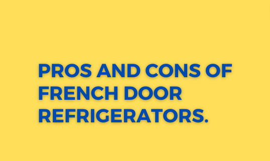 Pros and Cons of French Door Refrigerators
