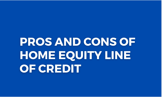 You are currently viewing Pros and Cons of Home Equity Line of Credit