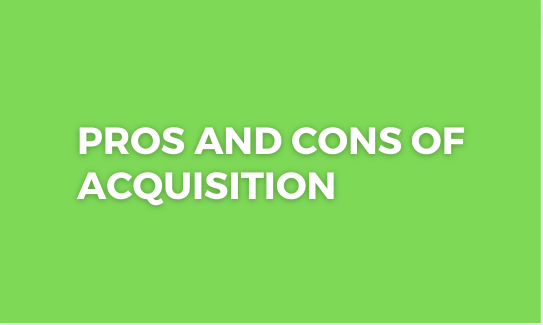 Pros and Cons of Acquisition