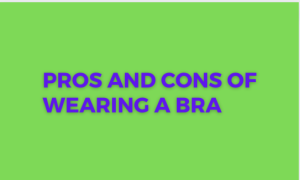 Read more about the article Pros and Cons of Wearing a Bra