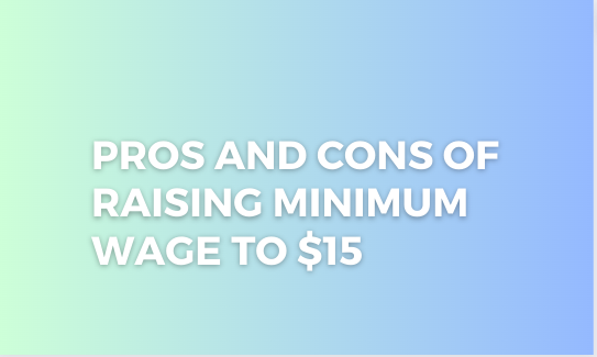 You are currently viewing Pros and Cons of Raising Minimum Wage to $15