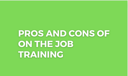 You are currently viewing Pros and Cons of on The Job Training