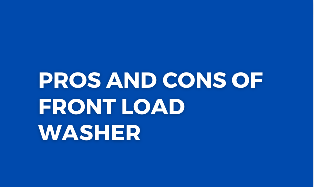Pros and Cons of Front Load Washer