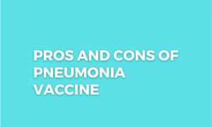 Read more about the article Pros and Cons of Pneumonia Vaccine