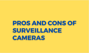 Read more about the article Pros and Cons of Surveillance Cameras