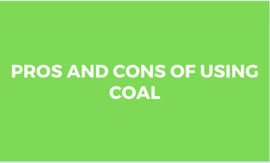 Pros and Cons of using Coal