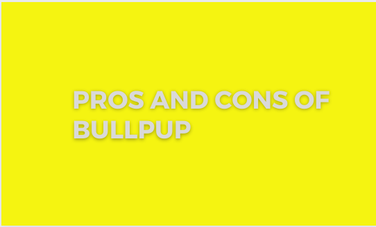 Pros and Cons of Bullpup