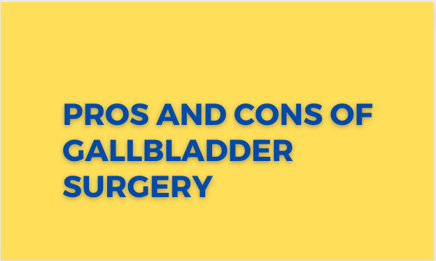 Pros and Cons of Gallbladder Surgery