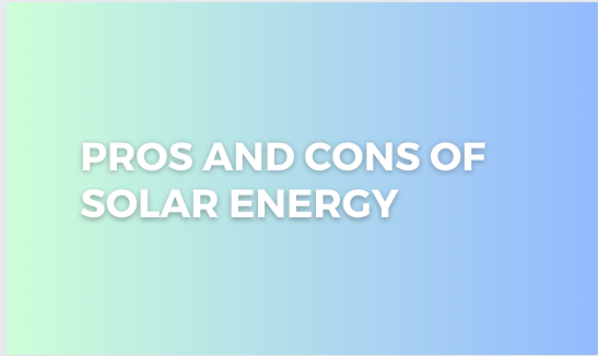 You are currently viewing Pros and Cons of Solar Energy