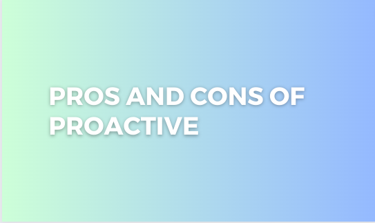 You are currently viewing Pros and Cons of Proactive
