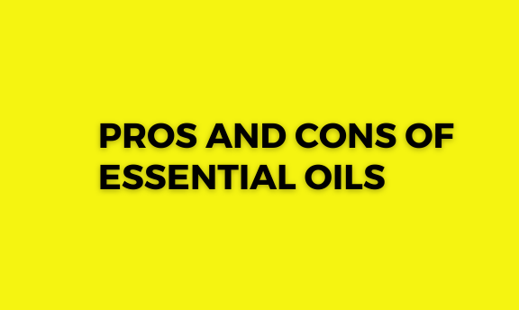 You are currently viewing Pros and Cons of Essential Oils