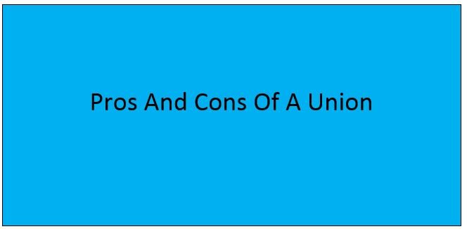 You are currently viewing Pros And Cons Of A Union