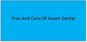 Read more about the article Pros And Cons Of Aspen Dental