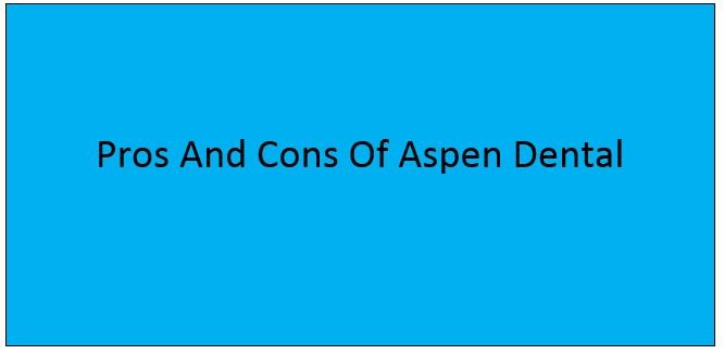 You are currently viewing Pros And Cons Of Aspen Dental